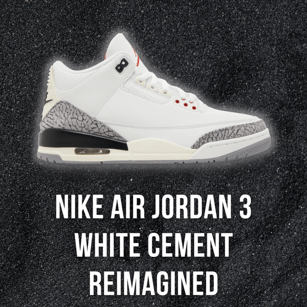 The Nike Air Jordan 3 Cement Reimagined: The Perfect Combination of Classic and Modern Sneaker Design"